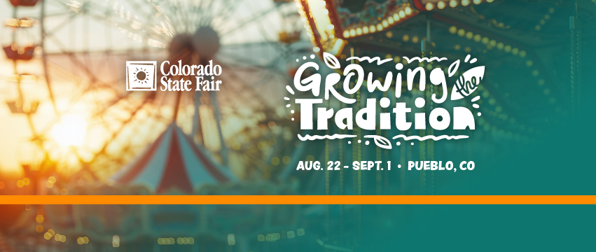 Colorado State Fair, Growing the Tradition Aug 22 - Sept 1